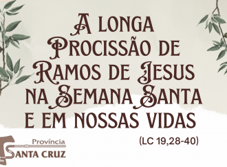 A longa Procissão de Ramos de Jesus na Semana Santa e em nossas vidas (LC 19,28-40)