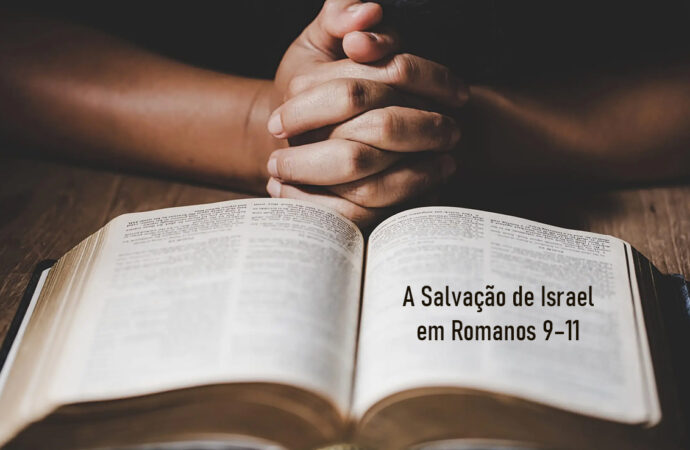 A Salvação de Israel em Romanos 9–11